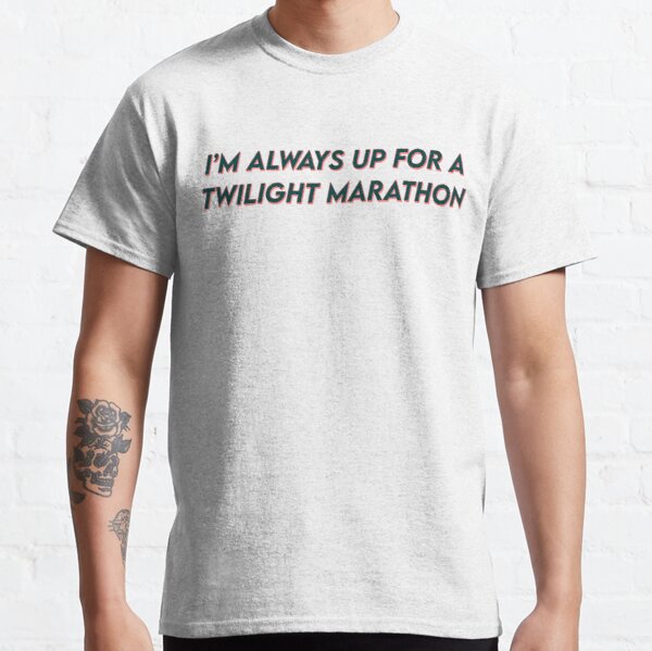 im always up for a twilight marathon Classic T-Shirt RB2409 product Offical Twilight Merch